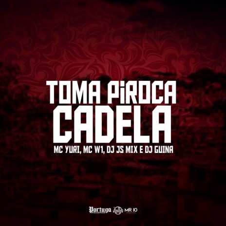 Toma Piroca Cadela ft. MC W1 & Dj Guina | Boomplay Music