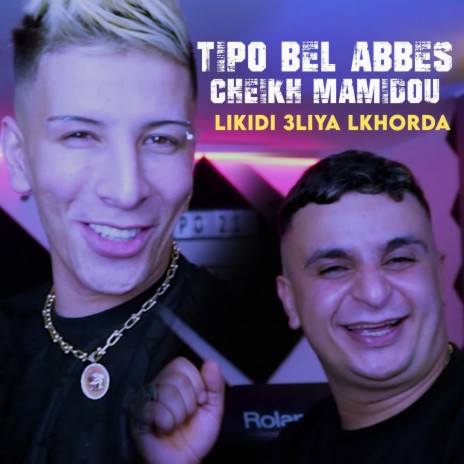 Likidi 3liya Lkhorda ft. Tipo Bel Abbes | Boomplay Music