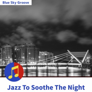 Jazz To Soothe The Night