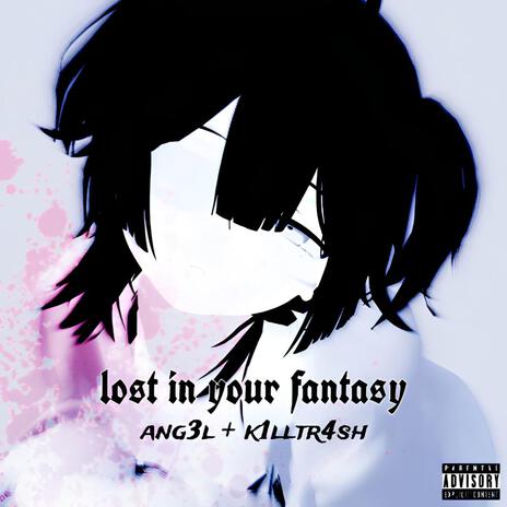 lost in your fantasy ft. k1lltr4sh | Boomplay Music