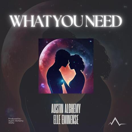 WHAT YOU NEED ft. Elle Eminense