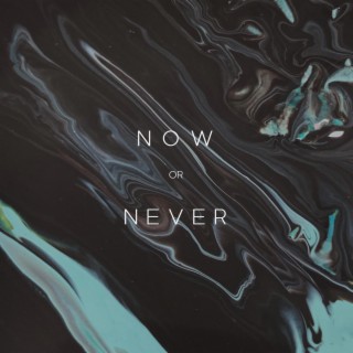 Now Or Never