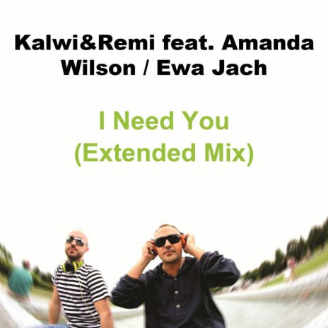 I Need You (Extended Mix) (Extended Mix) ft. Amanda Wilson & Ewa Jach