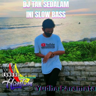 DJ Tak Sedalam Ini Slow Bass lyrics | Boomplay Music