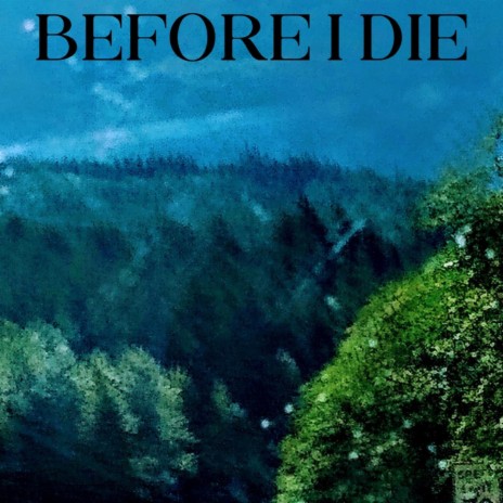 Before I Die | Boomplay Music