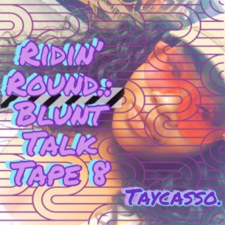 Ridin' Round.: Blunt Talk Tape 8