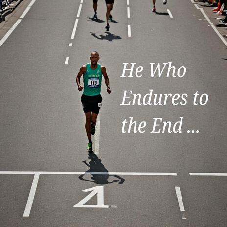 He Who Endures to the End | Boomplay Music