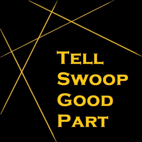 Tell Swoop Good Part