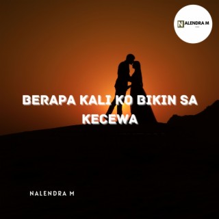 Berapa Kali Ko Bikin Sa Kecewa