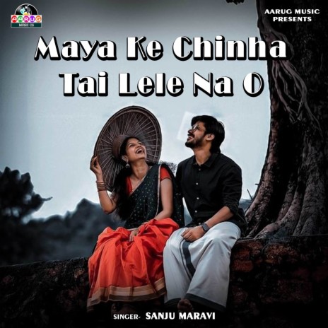 Maya Ke Chinha Tai Lele Na O | Boomplay Music