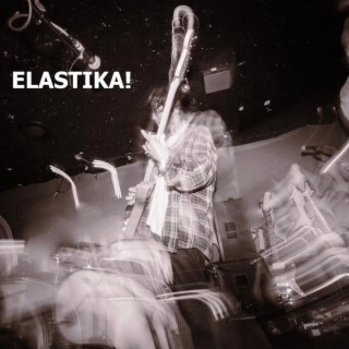 Elastika! lyrics | Boomplay Music