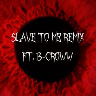 Slave To Me (Remix)