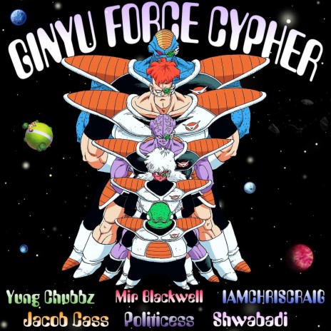 Ginyu Force Cypher (feat. Shwabadi, Mir Blackwell, Politicess, IAMCHRISCRAIG & Chubbz) | Boomplay Music