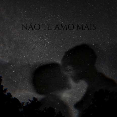 Não Te Amo Mais | Boomplay Music