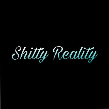 Shitty Reality | Boomplay Music