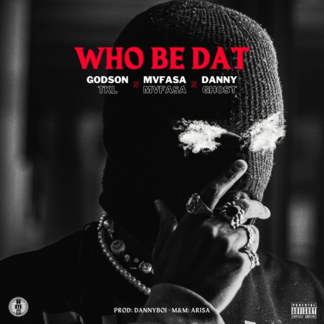 Who Be Dat ft. Mvfasa & Danny Ghost | Boomplay Music