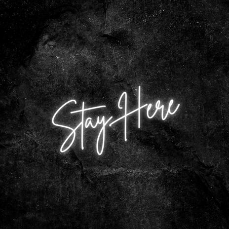 Stay Here | Boomplay Music