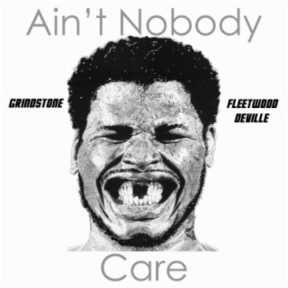 Ain't Nobody Care (feat. Fleetwood DeVille)