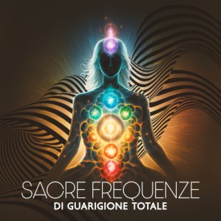 Sacre Frequenze Di Guarigione Totale - Musica Con Vibrazioni Armoniche Per Meditare, Risposare Lo Spirito, Rinnovare L'Anima