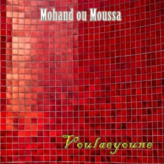 Mohand ou moussa, Voulaeyoune