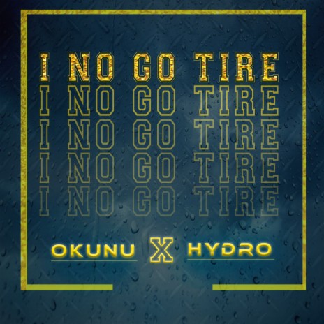 I No Go Tire ft. Hydro | Boomplay Music