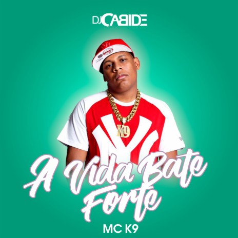 A Vida Bate Forte ft. MC K9 | Boomplay Music