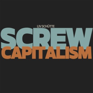 Screw Capitalism