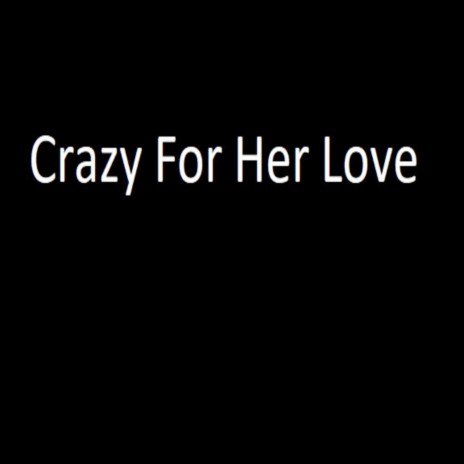 Crazy for Her Love