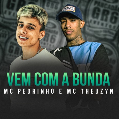 Vem Com a Bunda ft. Mc Theuzyn | Boomplay Music