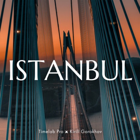 Istanbul (Timelab Pro Original Motion Picture Soundtrack) ft. Kirill Gorokhov | Boomplay Music