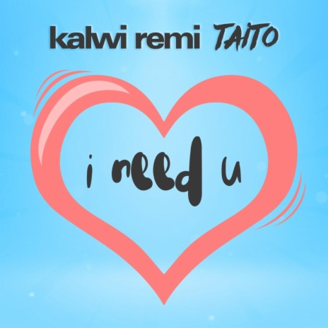 Kalwi Remi Taito – I need U (Radio Edit) (Radio Edit) ft. Taito