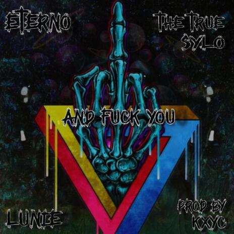 and FUCK YOU ft. Lunie, The True Sylo & Kxyc | Boomplay Music