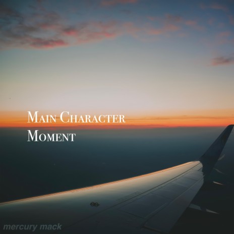 main character moment | Boomplay Music