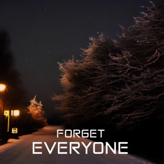 FORGET EVERYONE