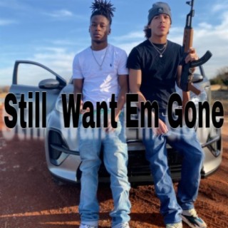 Still Want Em Gone (feat. Tre$o)