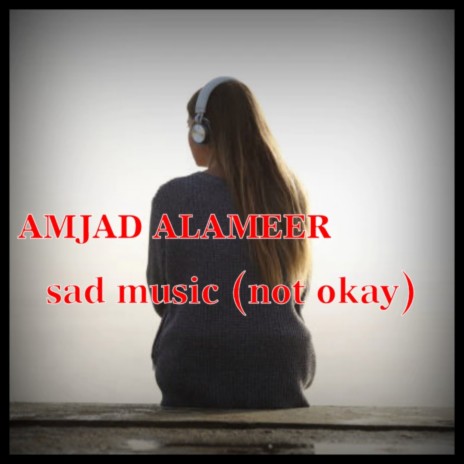 AMJAD ALAMEER - Sad Music Not Okay MP3 Download & Lyrics