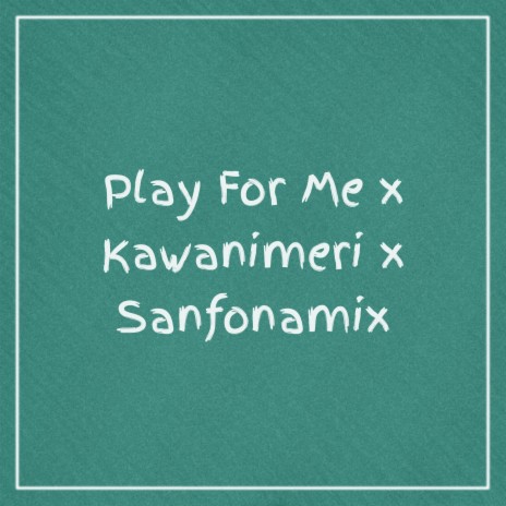 Play For Me / Kawanimeri / Sanfonamix | Boomplay Music