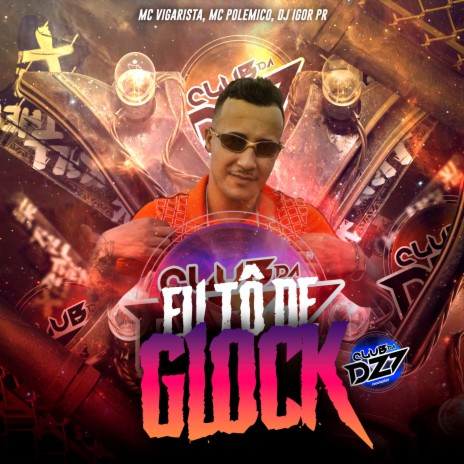 EU TÔ DE GLOCK ft. Mc Vigarista, Mc Polemico & DJ IGOR PR | Boomplay Music