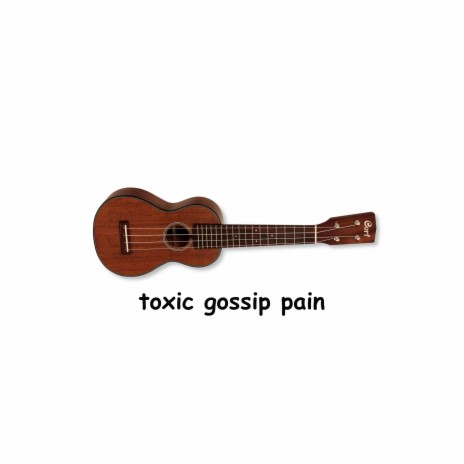 TOXIC GOSSIP PAIN | Boomplay Music