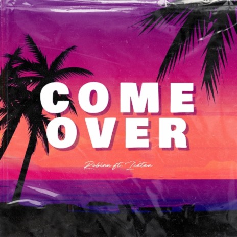 Come Over ft. Icetea | Boomplay Music