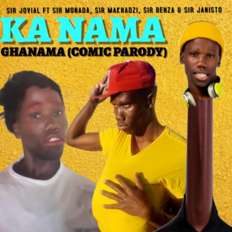 Ghanama Parody (feat. Sir Makhadzi, Sir Monada, Sir Benza & Sir Janisto) | Boomplay Music