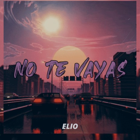 No Te Vayas | Boomplay Music