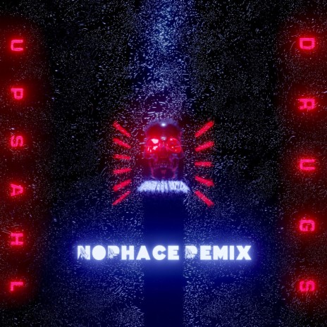UPSAHL Drugs (NoPhace Remix)