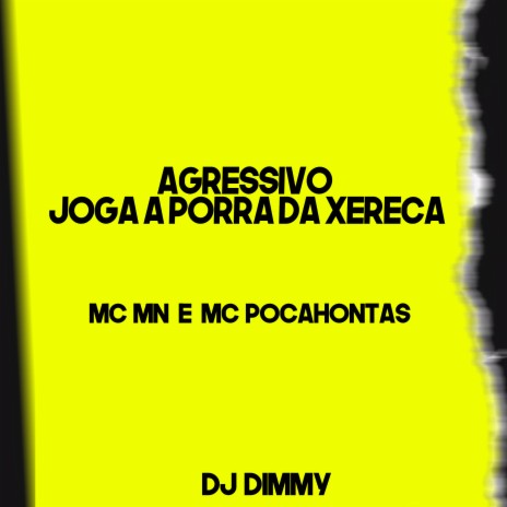 Agressivo Joga a Porra da Xereca ft. dj dimmy & mc pocahontas | Boomplay Music