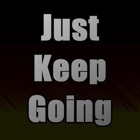 Just Keep Going | Boomplay Music