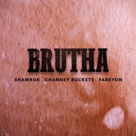 Brutha (feat. Channy Buckets & Fabeyon) | Boomplay Music