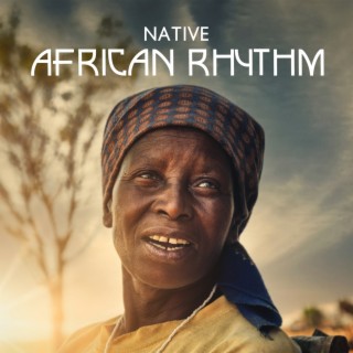 Native African Rhythm: Ethnic African Drumming Music, Tribal Rhythms , Africa Music Soundscapes