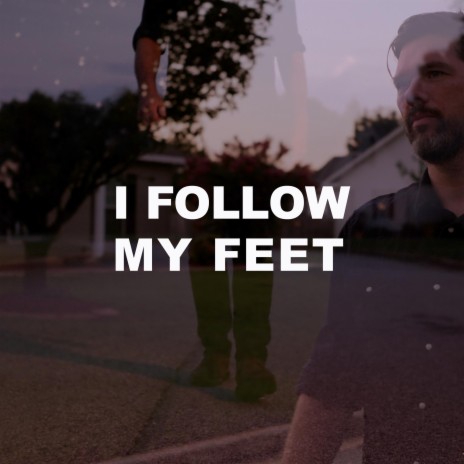 I Follow My Feet | Boomplay Music