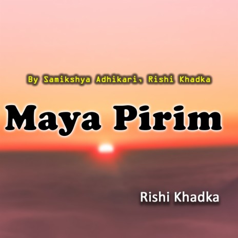 Maya Pirim ft. Rishi Khadka | Boomplay Music