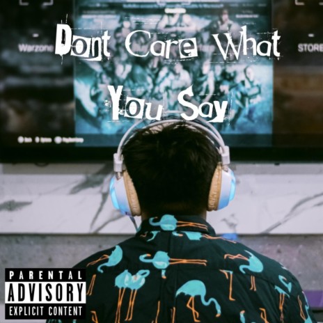 Don't Care What You Say | Boomplay Music